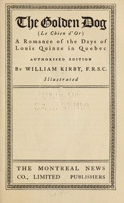 Cover of: The golden dog (Le chien d'or): a romance of the days of Louis Quinze in Quebec ...