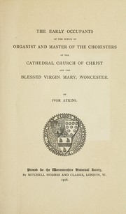 Cover of: The early occupants of the office of organist and master of the choristers of the Cathedral Church of Christ and the Blessesed Virgin Mary, Worcester.