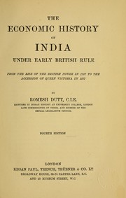 Cover of: The economic history of India under early British rule, from the rise of the British power in 1757 to the accession of Queen Victoria in 1837 by Romesh Chunder Dutt