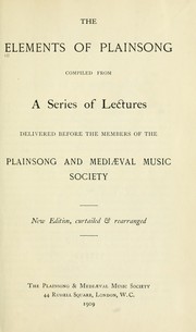 Cover of: The Elements of plainsong: compiled from a series of lectures delivered before the members of the Plainsong and Mediaeval Music Society