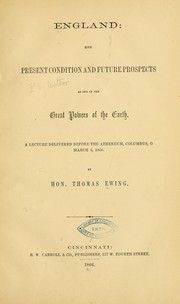 Cover of: England: her present condition and future prospects as one of the great powers of the earth. A lecture delivered before the Atheneum, Columbus, O. March 6, 1856.