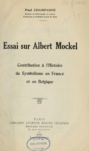 Cover of: Essai sur Albert Mockel: contribution à l'histoire du symbolisme en France et en Belgique