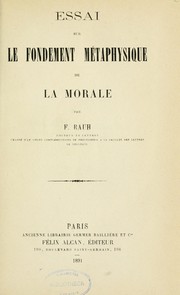 Cover of: Essai sur le fondement métaphysique de la morale ... by Rauh, Frederic i. e. Salomon Frederic