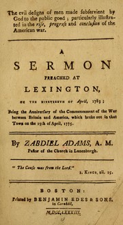 Cover of: The evil designs of men made subservient by God to the public good, particularly illustrated in the rise, progress and conclusion of the American war.: A sermon preached at Lexington, on the nineteenth of April, 1783, being the anniversary of the commencement of the war between Britain and America, which broke out in that town on the 19th of April, 1775