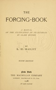 Cover of: The forcing-book: a manual of the cultivation of vegetables in glass houses.