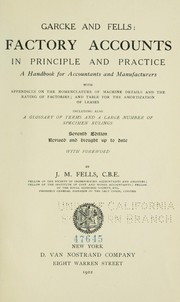 Cover of: Garcke and Fells: Factory accounts in principle and practice: a handbook for accountants and manufacturers with appendices on the nomenclature of machine details and the rating of factories; and table for the amortization of leases, including also a glossary of terms and a large number of specimen rulings.