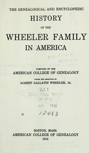The genealogical and encyclopedic history of the Wheeler family in America by Albert Gallatin Wheeler