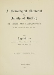 Cover of: A genealogical memorial of the family of Buckley of Derby and Saddleworth in the counties of Derby and York, with appendices, abstract of wills, chancery proceedings, inquis, post mort. &c.