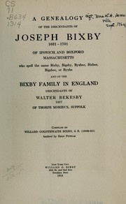 A genealogy of the descendants of Joseph Bixby, 1621-1701 of Ipswich and Boxford, Massachusetts by Willard Goldthwaite Bixby