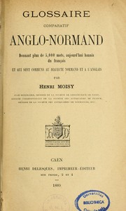 Cover of: Glossaire comparatif anglo-normand: donnant plus de 5,000 mots aujourd'hui bannis du français et qui sont communs au dialecte normand et àl'anglais