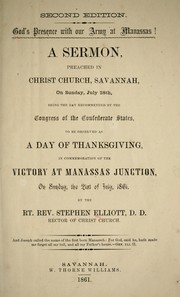 Cover of: God's presence with our army at Manassas!: A sermon, preached in Christ Church, Savannah, on Sunday, July 28th, being the day recommended by the Congress of the Confederate States, to be observed as a day of thanksgiving, in commemoration of the victory at Manassas Junction, on Sunday the 21st of July, 1861.