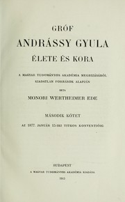 Cover of: Gróf Andrássy Gyula élete és kora: a Magyar tudományos akadémia megbizásából kiadatlan források alapján irta Monori Wertheimer Ede