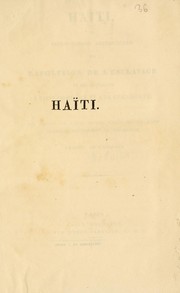 Cover of: Haïti, ou, Renseignemens authentiques sur l'abolition de l'esclavage et ses résultats a Saint-Domingue et a la Guadeloupe: avec des détails sur l'état actuel d'Haïti et des noirs émancipés qui forment sa population ; traduit de l'anglais