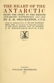 Cover of: The heart of the Antarctic: being the story of the British Antarctic expedition 1907-1909