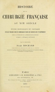 Cover of: Histoire de la chirurgie francaise au XIXe siècle: étude historique et critique sur les progrés faits en chirurgie et dans les sciences qui s'y rapportent : depuis las suppression de l'Académie royale de chirurgie jusqu'a l'époque actuelle