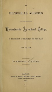 Cover of: An historical address delivered before the Massachusetts Agricultural College by Wilder, Marshall P.