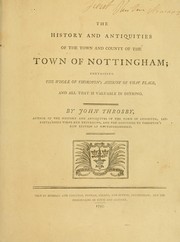 Cover of: The history and antiquities of the Town and County of the Town of Nottingham by John Throsby