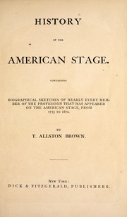 Cover of: History of the American stage: containing biographical sketches of nearly every member of the profession that has appeared on the American stage, from 1733 to 1870