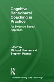 Cover of: Cognitive Behavioural Coaching in Practice: An Evidence Based Approach