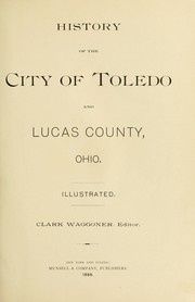 Cover of: History of the city of Toledo and Lucas County, Ohio ... by Clark Waggoner