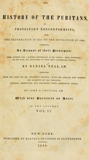 Cover of: The history of the Puritans, or, Protestant nonconformists: from the reformation in 1517, to the revolution in 1688; comprising an account of their principles; their attempts for a farther reformation in the church; their sufferings; and the lives and characters of their most considerable divines