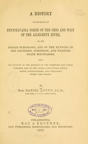 Cover of: A history of the region of Pennsylvania north of the Ohio and west of the Allegheny river, of the Indian purchases, and of the running of the souther, northern, and western state boundaries by Daniel Agnew