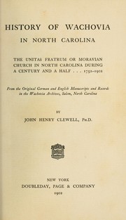 History of Wachovia in North Carolina; the Unitas fratrum or Moravian church in North Carolina during a century and a half, 1752-1902 by John Henry Clewell