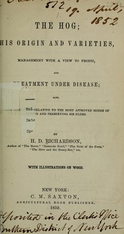 Cover of: The hog; his origin and varieties, management with a view to profit, and treatment under disease: also, plain directions relative to the most approved modes of curing and preserving his flesh.