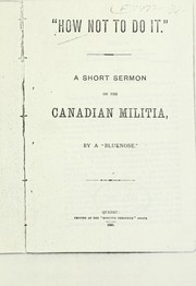 Cover of: How not to do it: a short sermon on the Canadian militia.  By a Bluenose