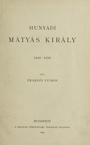 Cover of: Hunyadi Mátyás király, 1440-1490