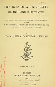 Cover of: The idea of a university defined and illustrated: I. In nine discourses delivered to the Catholics of Dublin. II. In occasional lectures and essays addressed to the members of the Catholic university