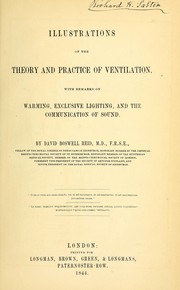 Cover of: Illustrations of the theory and practice of ventilation, with remarks on warming, exclusive lighting, and the communication of sound