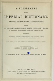 Cover of: The imperial dictionary, English, technological, and scientific (supplement): adapted to the present state of literature, science, and art; on the basis of Webster's English dictionary ... comprising all words purely English ...