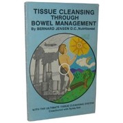 Tissue cleansing through bowel management by Bernard Jensen