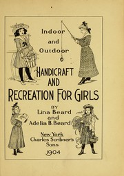 Cover of: Indoor and outdoor handicraft and recreation for girls by Lina Beard