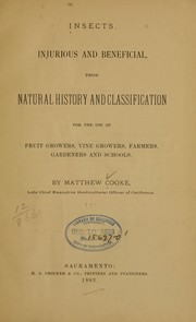 Cover of: Insects, injurious and beneficial: their natural history and classification, for the use of fruit growers, vine growers, farmers, gardeners and schools.