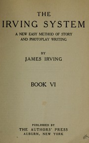 Cover of: The Irving system: a new easy method of story and photoplay writing