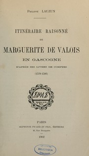 Cover of: Itinéraire raisonné de Marguerite de Valois en Gascogne: d'après ses livres de comptes (1578-1586)