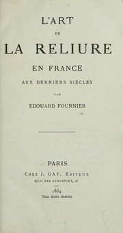 Cover of: L' art de la reliure en France aux derniers siècles.