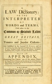 Cover of: A law dictionary: or The interpreter of words and terms used either in the common or statute laws of Great Britain, and in tenures and jocular customs