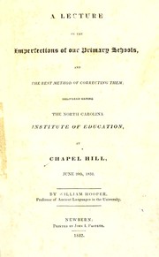 Cover of: A lecture on the imperfections of our primary schools, and the best method of correcting them: delivered before the North Carolina Institute of Education at Chapel Hill, June 20th, 1832