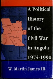 A political history of the Civil War in Angola, 1974-1990 by W. Martin James