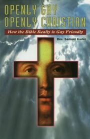 Cover of: Openly gay, openly Christian: a gay-friendly approach to scripture