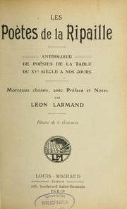 Cover of: Les poètes de la ripaille: anthologie de poésies de la table du XVe siècle à nos jours ; morceaux choisis, avec préface et notes