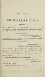Cover of: Letter of the secretary of war, transmitting report on the organization of the Army of the Potomac, and of its campaigns in Virginia and Maryland, under the command of Maj. Gen. George B. McClellan, from July 26, 1861, to November 7, 1862.