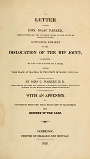 Cover of: A letter to the Hon. Isaac Parker, chief justice of the Supreme Court of the state of Massachusetts: containing remarks on the dislocation of the hip joint, occasioned by the publication of a trial which took place at Machias, in the state of Maine, June, 1824