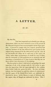 Cover of: A letter to William W. Whitmore, esq., m.p.: pointing out some of the erroneous statements contained in a pamphlet by Joseph Marryat, esq., m.p., entitled "A reply to the arguments contained in various publications, recommending an equalization of the duties on East and West India sugar."