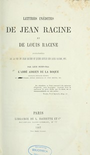 Cover of: Lettres inédites de Jean Racine et de Louis Racine: précédées de la vie de Jean Racine et d'une notice sur Louis Racine, etc.