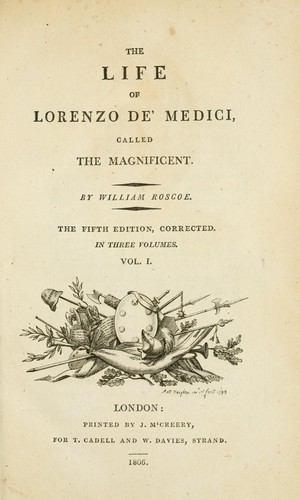 The life of Lorenzo de’Medici, called the Magnificent