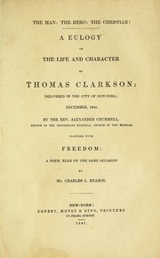 Cover of: The man: the hero: the Christian!: A eulogy on the life and character of Thomas Clarkson: delivered in the city of New-York; Dec. 1846.